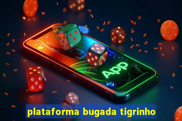 plataforma bugada tigrinho